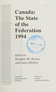 Cover of: Canada, the state of the federation, 1994 by edited by Douglas M. Brown and Janet Hiebert.