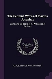 Cover of: Genuine Works of Flavius Josephus: Containing Six Books of the Antiquities of the Jews