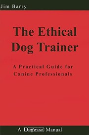 Cover of: The ethical dog trainer: a practical guide for canine professionals