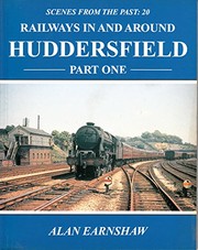 Cover of: Railways in and Around Huddersfield (Scenes from the Past) by Alan Earnshaw