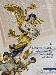 Cover of: Die Schutzengelkirche und das ehemalige Jesuitenkolleg in Eichstätt