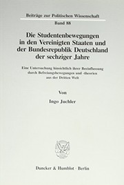 Cover of: Die Studentenbewegungen in den Vereinigten Staaten und der Bundesrepublik Deutschland der sechziger Jahre: eine Untersuchung hinsichtlich ihrer Beeinflussung durch Befreiungsbewegungen und -theorien aus der Dritten Welt