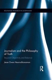 Cover of: Journalism and the Philosophy of Truth: Beyond Objectivity and Balance