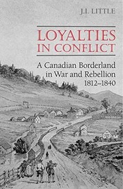 Cover of: Loyalties in conflict: a Canadian borderland in war and rebellion, 1812-1840