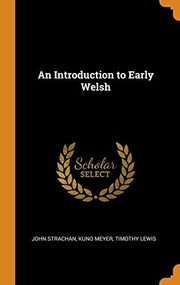 Cover of: Introduction to Early Welsh by Strachan, John, Kuno Meyer, Timothy Lewis
