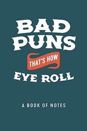 Cover of: Bad Puns Book of Notes: That's How Eye Roll