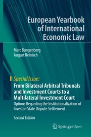 Cover of: From Bilateral Arbitral Tribunals and Investment Courts to a Multilateral Investment Court: Options Regarding the Institutionalization of Investor-State Dispute Settlement
