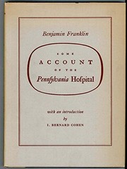 Cover of: Benjamin Franklin: Some Account of the Pennsylvania Hospital. 1754. Printed in Facsim