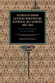 Cover of: Extracts from letters written by Alfred B. McCalmont, 1862-1865 by Alfred B. McCalmont