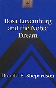 Cover of: Rosa Luxemburg and the noble dream by Donald E. Shepardson