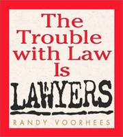 Cover of: The Trouble With Law Is Lawyers by Randy Voorhees, Randy Voorhees