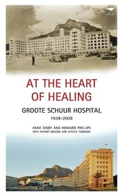 Cover of: At the heart of healing: Groote Schuur Hospital, 1938-2008