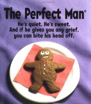 Cover of: The Perfect Man: He's quiet. He's Sweet. And if he gives you any grief, you can bite his head off., Created by: Dean and Merril Buckhorn