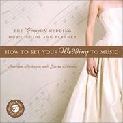 Cover of: How to Set Your Wedding to Music: The Complete Wedding Music Guide and Planner (Book & CD)