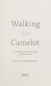 Cover of: Walking to Camelot: A Pilgrimage Through the Heart of Rural England