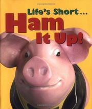 Cover of: Life's Short ... Ham It Up !