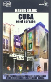 Cover of: Cuba en el corazón: comentarios apasionados sobre las imágenes cinematográficas de la revolución cubana