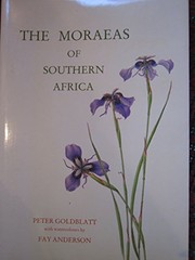 Cover of: The Moraeas of Southern Africa: a systematic monograph of the genus in South Africa, Lesotho, Swaziland, Transkei, Botswana, Namibia, and Zimbabwe