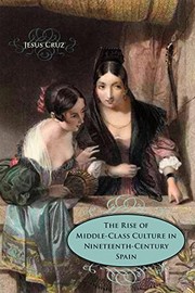 Cover of: The rise of middle-class culture in nineteenth-century Spain by Jesus Cruz
