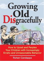Cover of: Growing Old Disgracefully: How to Upset and Perplex Your Children with Erratic and Unreasonable Behavior