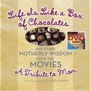 Cover of: Life is like a box of chocolates-- and other motherly wisdom from the movies: a tribute to mom