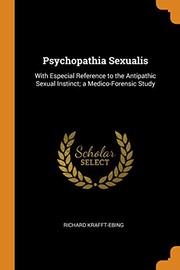 Cover of: Psychopathia Sexualis: With Especial Reference to the Antipathic Sexual Instinct; a Medico-Forensic Study