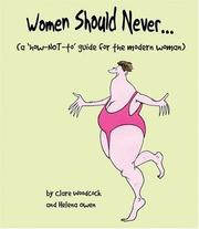 Cover of: Women should never--: (a how-not-to guide for the modern woman)