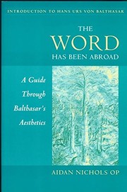 Cover of: The word has been abroad: a guide through Balthasar's aesthetics