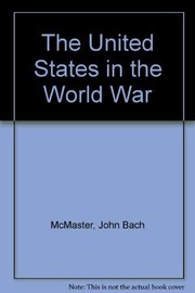 Cover of: The United States In The World War by John Bach McMaster