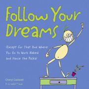 Cover of: Follow Your Dreams: (Except for That One Where You Go to Work Naked and Dance the Polka)
