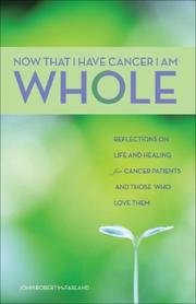 Cover of: I Am Whole Now That I Have Cancer | John Robert McFarland