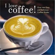 Cover of: I Love Coffee!: Over 100 Easy and Delicious Coffee Drinks