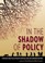 Cover of: In the Shadow of Policy