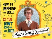 Cover of: Napoleon Dynamite: How to Improve Your Skills So You Don't Look Like an Idiot