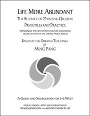 Cover of: Life more abundant: the science of zhineng qigong, principles and practice : based on the original teachings of Ming Pang : a guide and sourcebook for the west