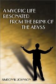 Cover of: A Myopic Life Resonated From the Brink of the Abyss by Simeon W. Johnson