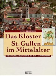 Cover of: Das Kloster St. Gallen im Mittelalter: die kulturelle Blüte vom 8. bis zum 12. Jahrhundert
