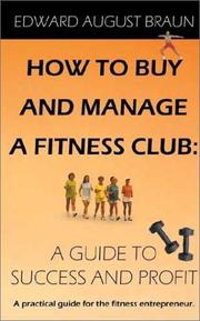 Cover of: How To Buy and Manage a Fitness Club by Edward August Braun