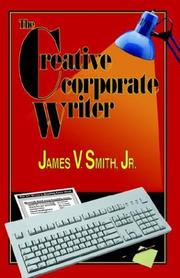 Cover of: The Creative Corporate Writer by James V. Smith