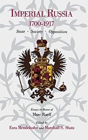 Cover of: Imperial Russia, 1700-1917: state society opposition : essays in honor of Marc Raeff