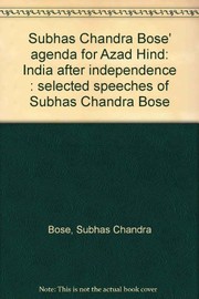 Cover of: Subhas Chandra Bose' agenda for Azad Hind: India after independence : selected speeches of Subhas Chandra Bose