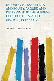 Cover of: Reports of Cases in Law and Equity, Argued and Determined in the Supreme Court of the State of Georgia, in the Year