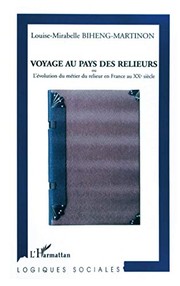 Voyage au pays des relieurs, ou, L'évolution du métier du relieur en France au XXe siècle by Louise-Mirabelle Biheng-Martinon