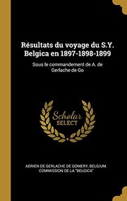 Cover of: Résultats du Voyage du S. Y. Belgica En 1897-1898-1899: Sous le Commandement de A. de Gerlache de Go