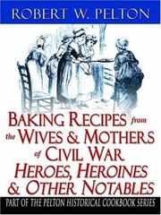 Cover of: Baking Recipes from the Wives & Mothers of Civil War Heroes, Heroines & Other Notables: Authentic Baking Recipes of, and Trivia About, Men and Women Involved in the War Between the States