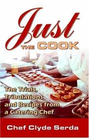 Cover of: Just the Cook: Trials, Tribulations And Recipes from a Catering Chef