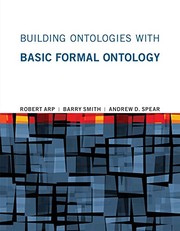 Cover of: Building Ontologies with Basic Formal Ontology by Robert Arp, Barry Smith, Andrew D. Spear
