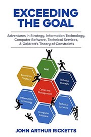 Cover of: Exceeding the Goal: Adventures in Strategy, Information Technology, Computer Software, Technical Services, and Goldratt's Theory of Constraints