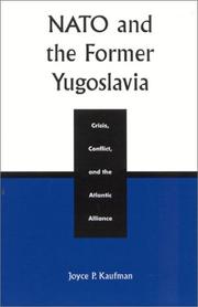 Cover of: NATO and the Former Yugoslavia Crisis, Conflict, and the Atlantic Alliance | Joyce P. Kaufman