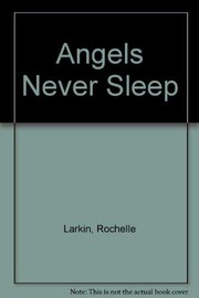 Cover of: Angels never sleep by Rochelle Larkin